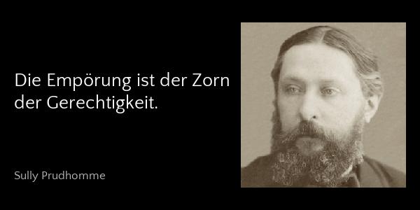 Die Empörung ist der Zorn der Gerechtigkeit. - Sully Prudhomme